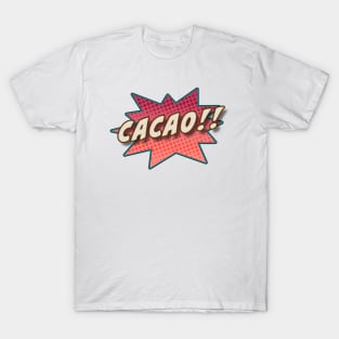 Cacao!! Where chocolate comes from. T-Shirt